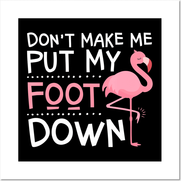 Pink Flamingo Don't Make Me Put My Foot Down Wall Art by mccloysitarh
